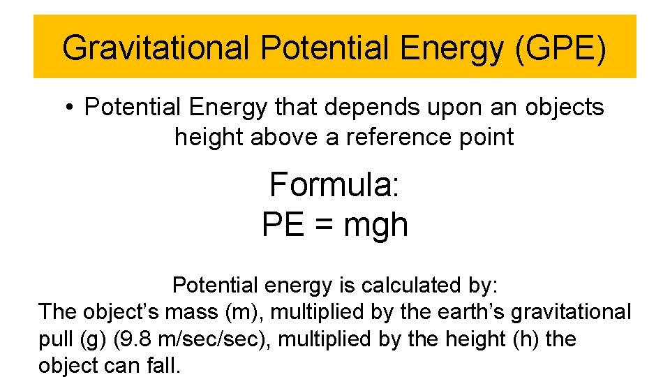 Gravitational Potential Energy (GPE) • Potential Energy that depends upon an objects height above