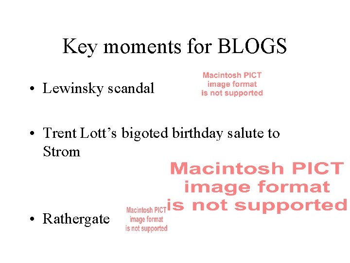 Key moments for BLOGS • Lewinsky scandal • Trent Lott’s bigoted birthday salute to