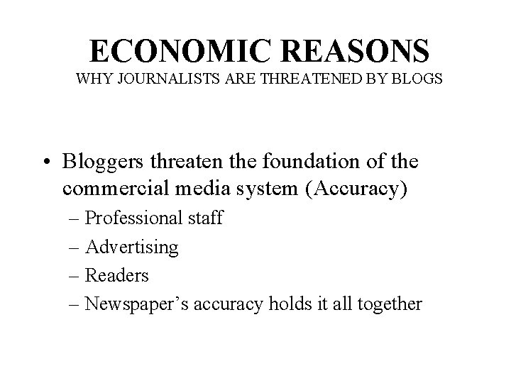 ECONOMIC REASONS WHY JOURNALISTS ARE THREATENED BY BLOGS • Bloggers threaten the foundation of