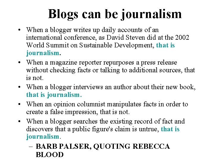 Blogs can be journalism • When a blogger writes up daily accounts of an