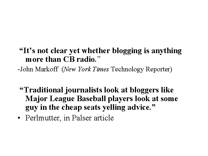 “It’s not clear yet whether blogging is anything more than CB radio. ” -John