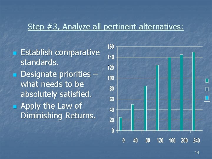 Step #3, Analyze all pertinent alternatives: n n n Establish comparative standards. Designate priorities