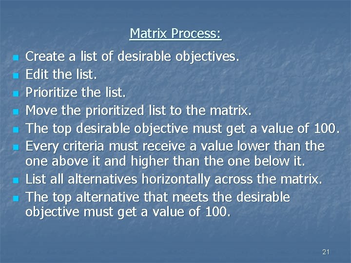 Matrix Process: n n n n Create a list of desirable objectives. Edit the