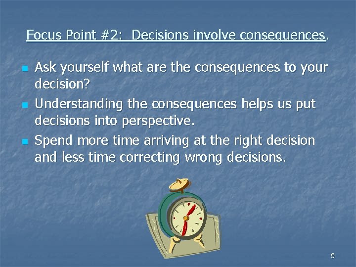 Focus Point #2: Decisions involve consequences. n n n Ask yourself what are the