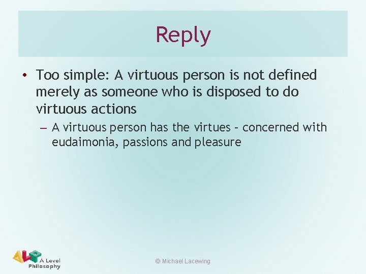 Reply • Too simple: A virtuous person is not defined merely as someone who