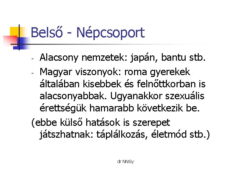 Belső - Népcsoport Alacsony nemzetek: japán, bantu stb. - Magyar viszonyok: roma gyerekek általában