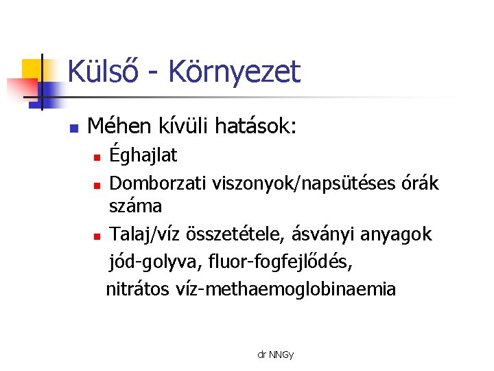 Külső - Környezet n Méhen kívüli hatások: Éghajlat n Domborzati viszonyok/napsütéses órák száma n