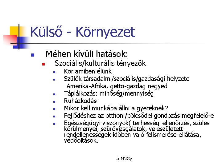 Külső - Környezet Méhen kívüli hatások: n n Szociális/kulturális tényezők n n n n