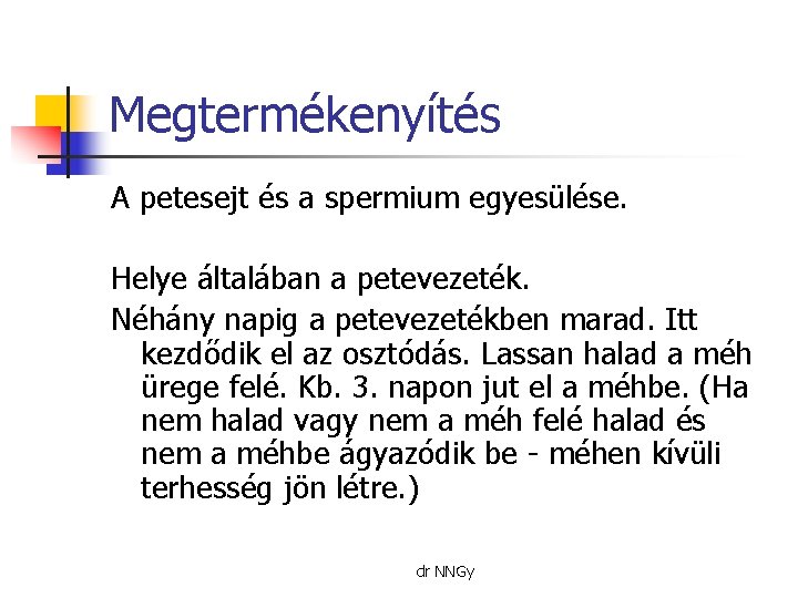 Megtermékenyítés A petesejt és a spermium egyesülése. Helye általában a petevezeték. Néhány napig a