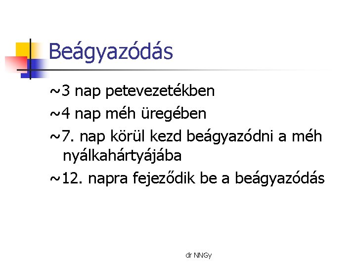 Beágyazódás ~3 nap petevezetékben ~4 nap méh üregében ~7. nap körül kezd beágyazódni a