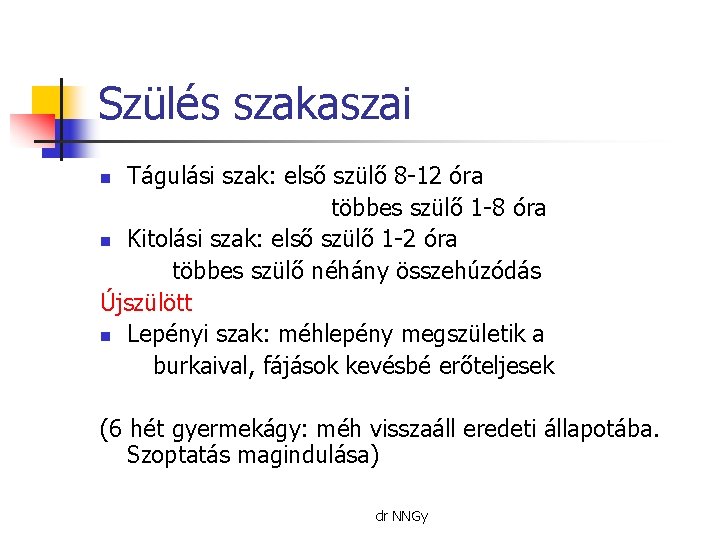 Szülés szakaszai Tágulási szak: első szülő 8 -12 óra többes szülő 1 -8 óra