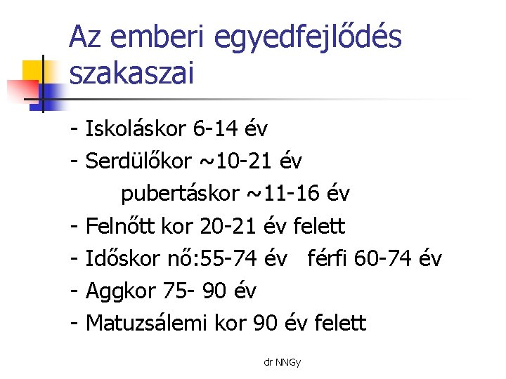 Az emberi egyedfejlődés szakaszai - Iskoláskor 6 -14 év - Serdülőkor ~10 -21 év