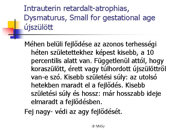 Intrauterin retardalt-atrophias, Dysmaturus, Small for gestational age újszülött Méhen belüli fejlődése az azonos terhességi