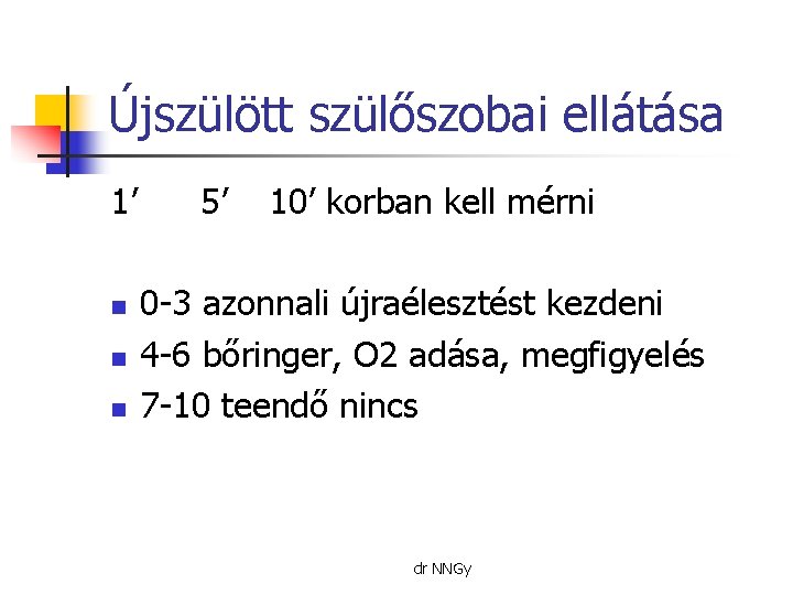 Újszülött szülőszobai ellátása 1’ n n n 5’ 10’ korban kell mérni 0 -3