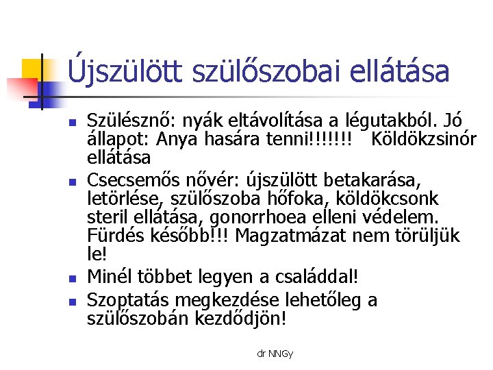 Újszülött szülőszobai ellátása n n Szülésznő: nyák eltávolítása a légutakból. Jó állapot: Anya hasára