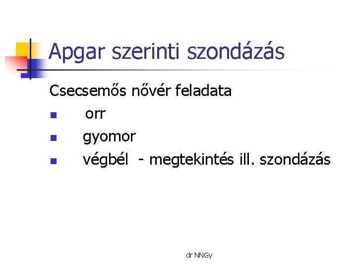 Apgar szerinti szondázás Csecsemős nővér feladata n orr n gyomor n végbél - megtekintés