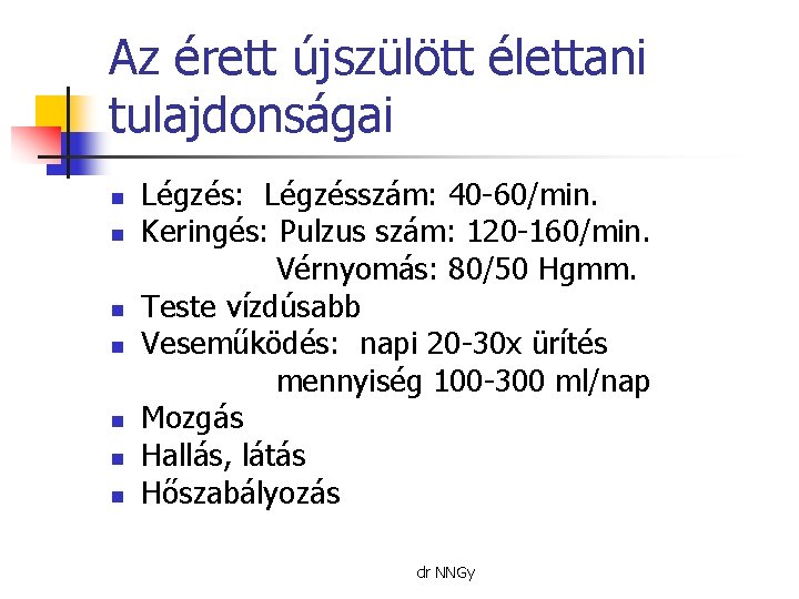 Az érett újszülött élettani tulajdonságai n n n n Légzés: Légzésszám: 40 -60/min. Keringés: