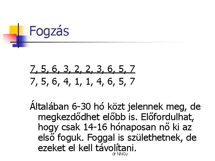 Fogzás 7, 5, 6, 3, 2, 2, 3, 6, 5, 7 7, 5, 6,