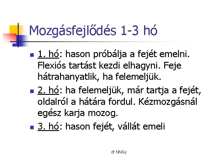 Mozgásfejlődés 1 -3 hó n n n 1. hó: hason próbálja a fejét emelni.