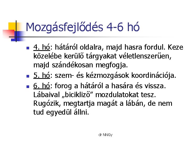 Mozgásfejlődés 4 -6 hó n n n 4. hó: hátáról oldalra, majd hasra fordul.