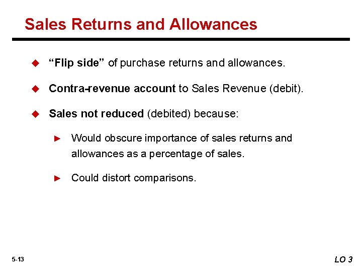 Sales Returns and Allowances 5 -13 u “Flip side” of purchase returns and allowances.