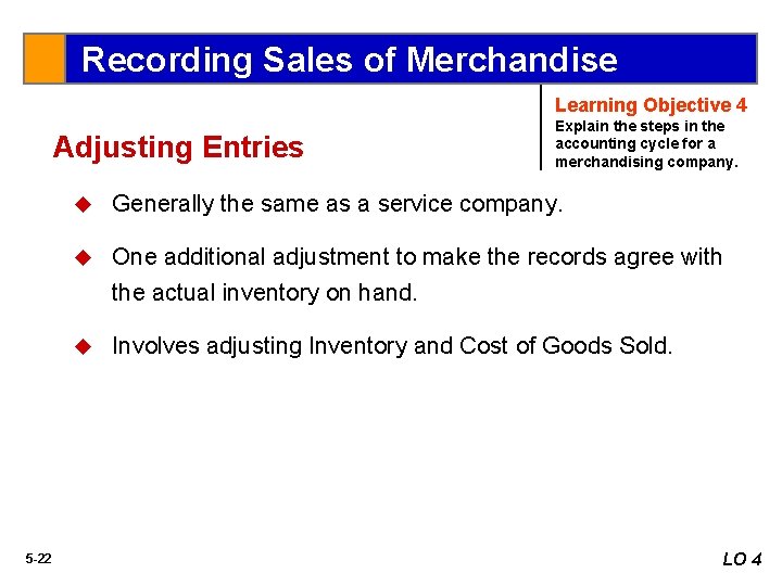 Recording Sales of Merchandise Learning Objective 4 Adjusting Entries 5 -22 Explain the steps
