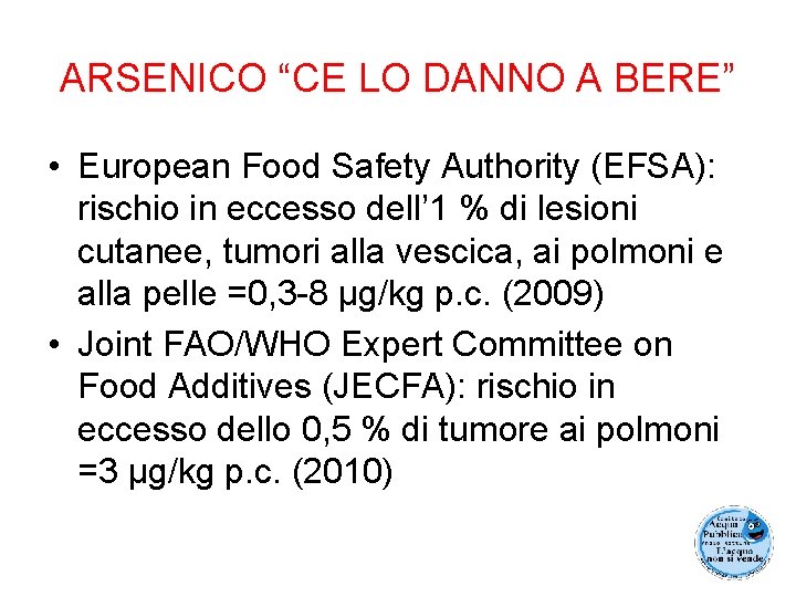 ARSENICO “CE LO DANNO A BERE” • European Food Safety Authority (EFSA): rischio in