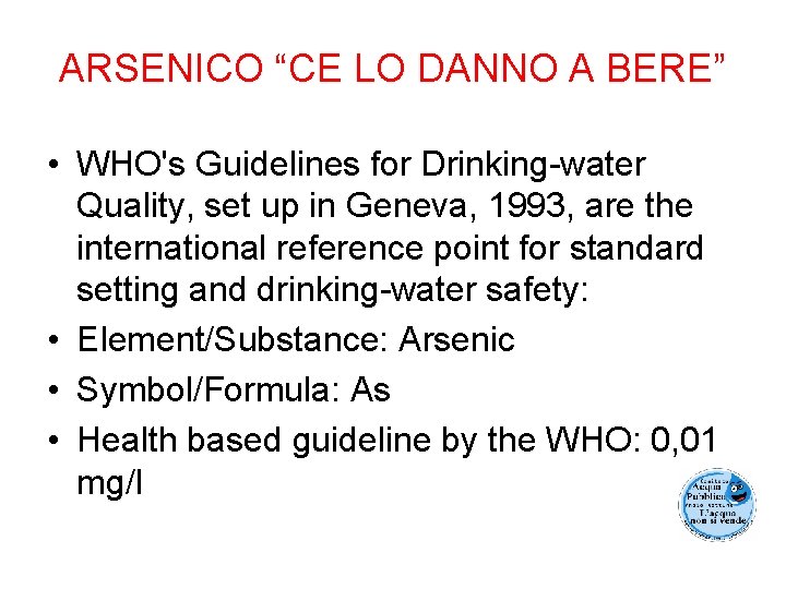ARSENICO “CE LO DANNO A BERE” • WHO's Guidelines for Drinking-water Quality, set up