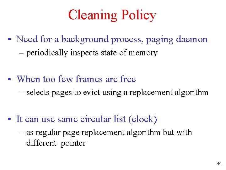 Cleaning Policy • Need for a background process, paging daemon – periodically inspects state