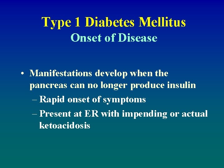 Type 1 Diabetes Mellitus Onset of Disease • Manifestations develop when the pancreas can