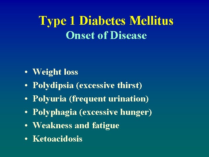 Type 1 Diabetes Mellitus Onset of Disease • • • Weight loss Polydipsia (excessive