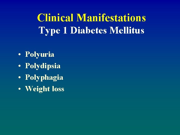 Clinical Manifestations Type 1 Diabetes Mellitus • • Polyuria Polydipsia Polyphagia Weight loss 