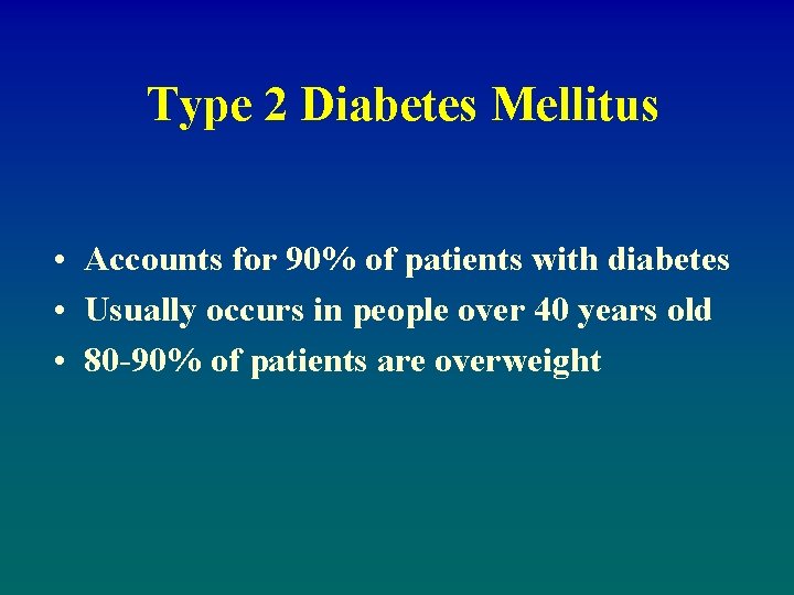 Type 2 Diabetes Mellitus • Accounts for 90% of patients with diabetes • Usually