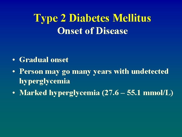 Type 2 Diabetes Mellitus Onset of Disease • Gradual onset • Person may go