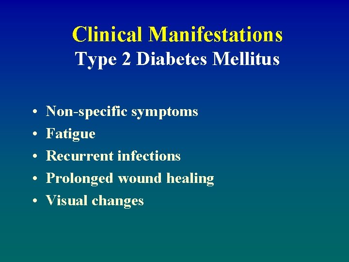 Clinical Manifestations Type 2 Diabetes Mellitus • • • Non-specific symptoms Fatigue Recurrent infections