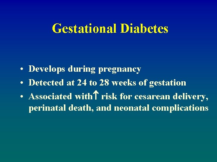 Gestational Diabetes • Develops during pregnancy • Detected at 24 to 28 weeks of