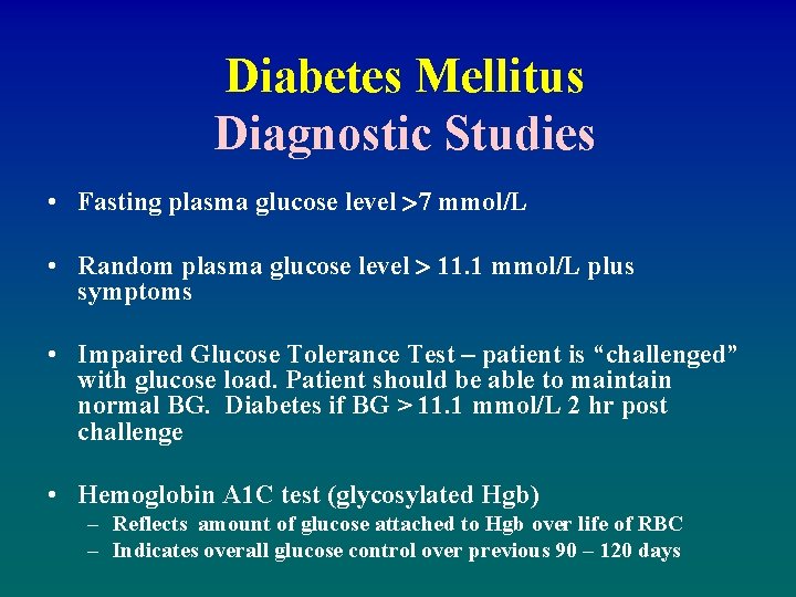 Diabetes Mellitus Diagnostic Studies • Fasting plasma glucose level 7 mmol/L • Random plasma