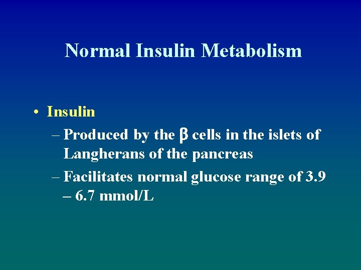 Normal Insulin Metabolism • Insulin – Produced by the cells in the islets of