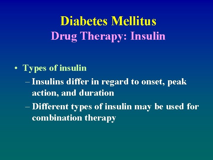 Diabetes Mellitus Drug Therapy: Insulin • Types of insulin – Insulins differ in regard