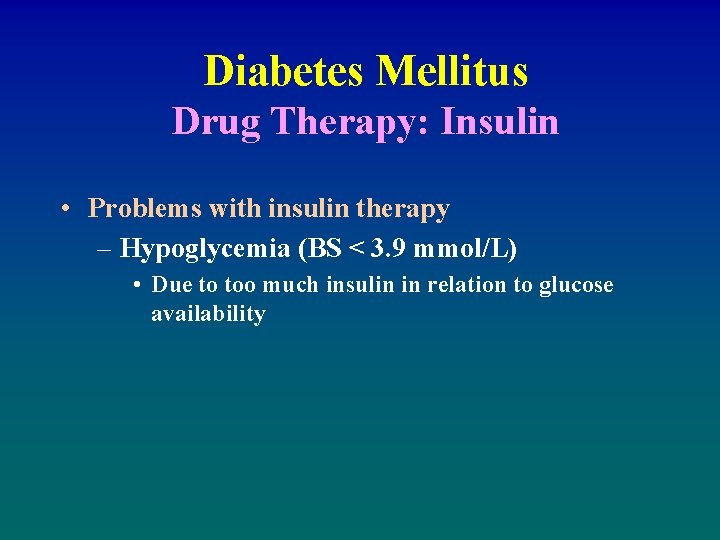 Diabetes Mellitus Drug Therapy: Insulin • Problems with insulin therapy – Hypoglycemia (BS <