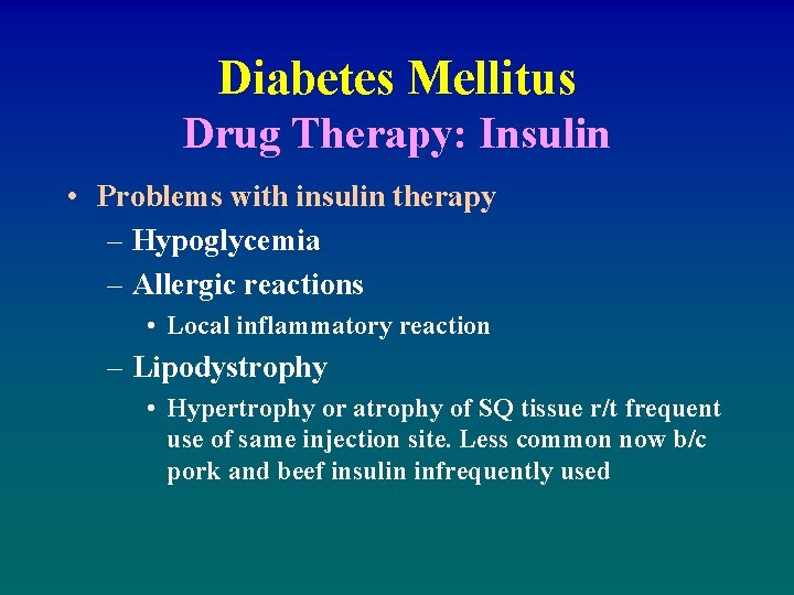 Diabetes Mellitus Drug Therapy: Insulin • Problems with insulin therapy – Hypoglycemia – Allergic