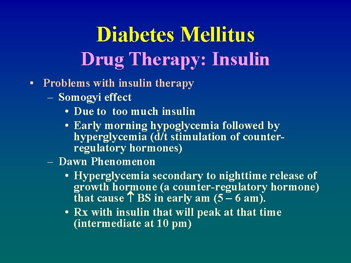 Diabetes Mellitus Drug Therapy: Insulin • Problems with insulin therapy – Somogyi effect •