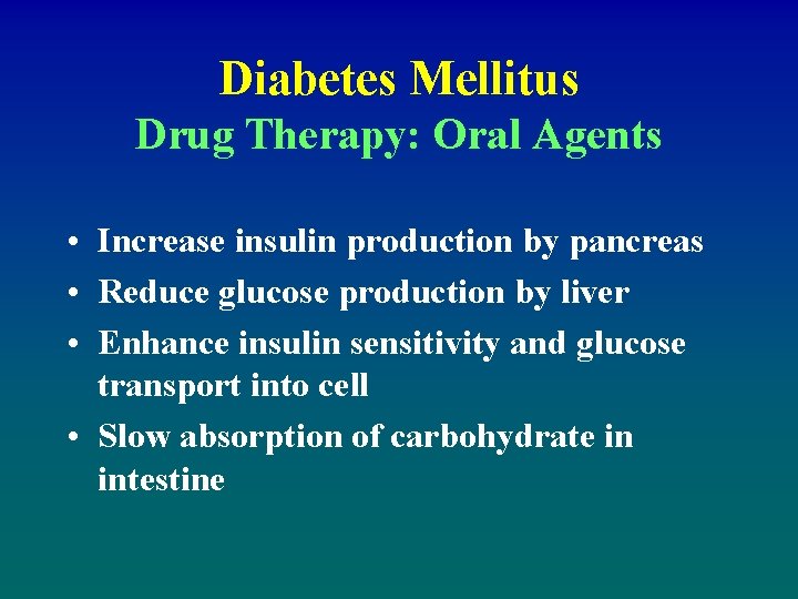 Diabetes Mellitus Drug Therapy: Oral Agents • Increase insulin production by pancreas • Reduce