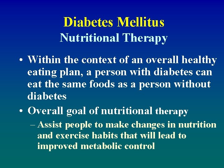 Diabetes Mellitus Nutritional Therapy • Within the context of an overall healthy eating plan,