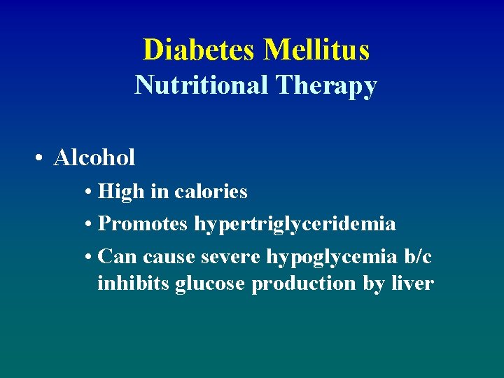 Diabetes Mellitus Nutritional Therapy • Alcohol • High in calories • Promotes hypertriglyceridemia •