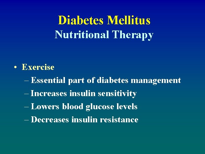 Diabetes Mellitus Nutritional Therapy • Exercise – Essential part of diabetes management – Increases