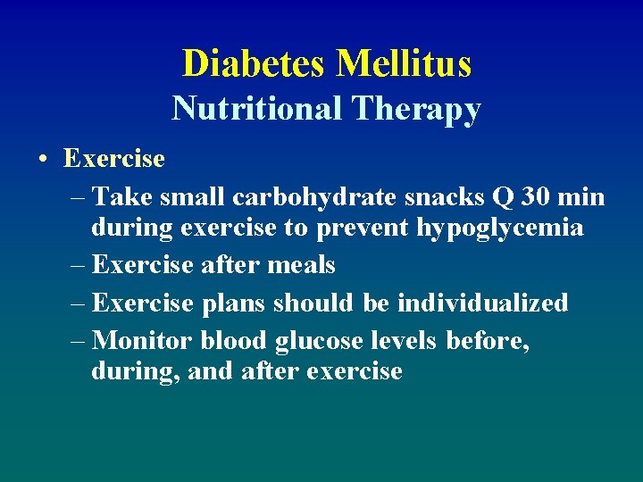 Diabetes Mellitus Nutritional Therapy • Exercise – Take small carbohydrate snacks Q 30 min
