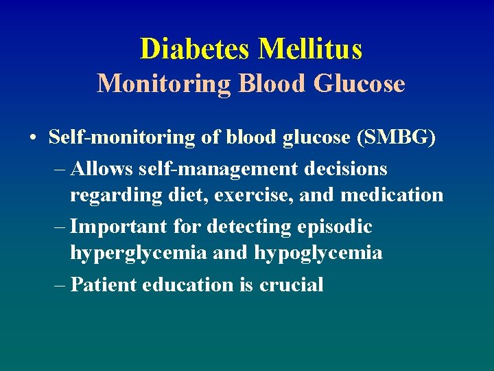 Diabetes Mellitus Monitoring Blood Glucose • Self-monitoring of blood glucose (SMBG) – Allows self-management