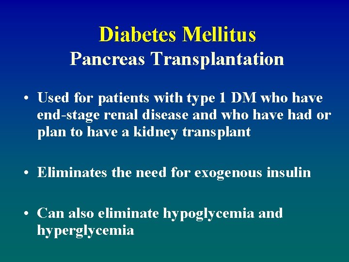 Diabetes Mellitus Pancreas Transplantation • Used for patients with type 1 DM who have
