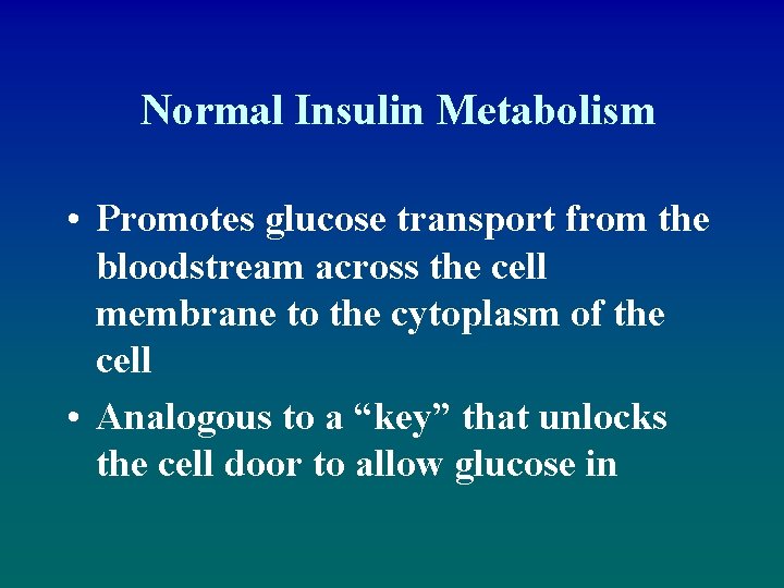 Normal Insulin Metabolism • Promotes glucose transport from the bloodstream across the cell membrane